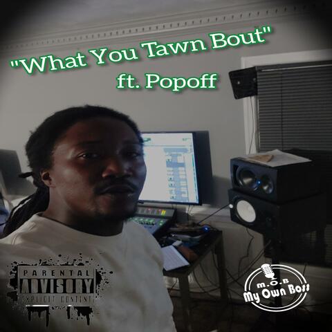 What You Tawn Bout (feat. Popoff)