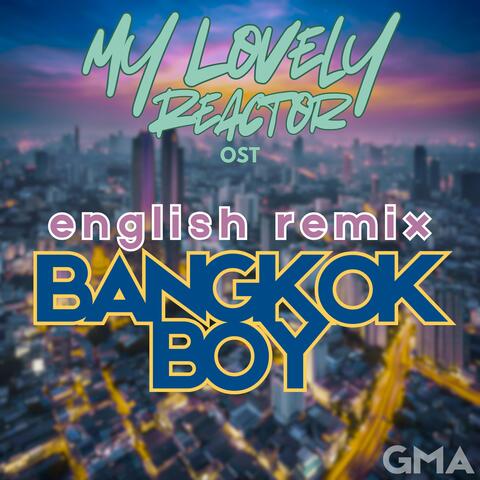 BANGKOK BOY (My Lovely Reactor) (feat. Fist Thanavorakul) [English Remix Version]