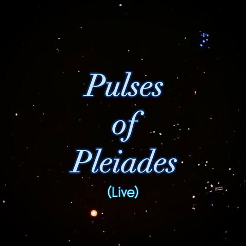 Pulses of Pleiades (Live)