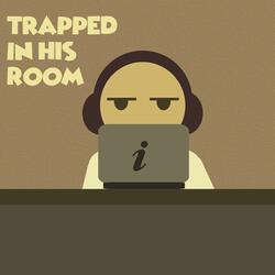 Trapped in His Room
