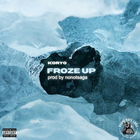 FROZE UP