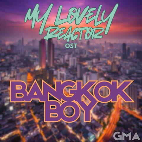 BANGKOK BOY (feat. Fist Thanavorakul) [My Lovely Reactor Original Version]