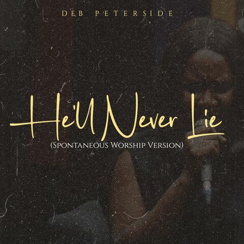 He'll Never Lie (Spontaneous Worship Version)