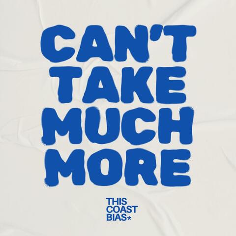 CAN'T TAKE MUCH MORE