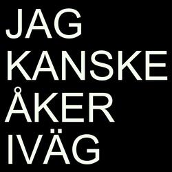 Jag kanske åker iväg