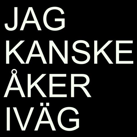 Jag kanske åker iväg