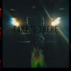 Take it there