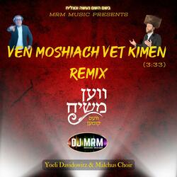 Ven Moshiach Vet Kimen (feat. Yoeli Davidowitz, Malchus Choir & DJ MRM) (DJ MRM Remix)