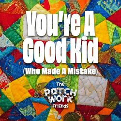You're A Good Kid (Who Made a Mistake)