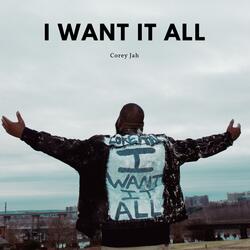 I Want It All