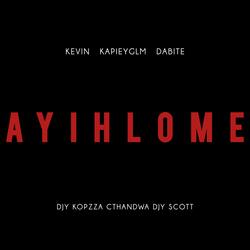 Ayihlome (feat. KapieyGLM, Dabite, Djy Kopzza, Cthandwa & Djy Scott)