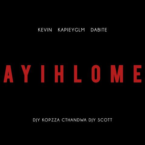 Ayihlome (feat. KapieyGLM, Dabite, Djy Kopzza, Cthandwa & Djy Scott)