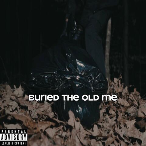 Buried The Old Me
