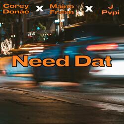 Need Dat (feat. Corey Donae, Maino Fresh & J Pvpi)