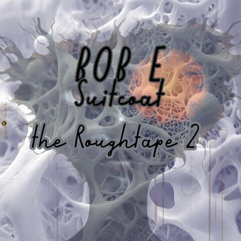 Bob E Suitcoat: the Roughtape 2