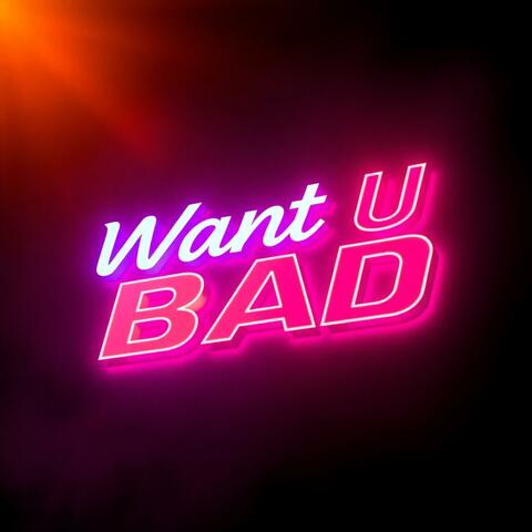 Want U Bad