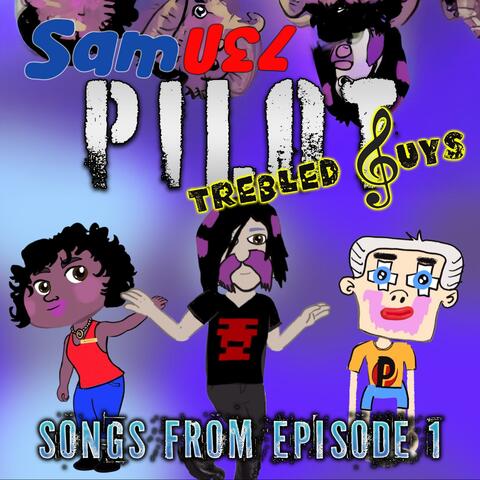 Pilot. Songs from Trebled Guys Episode 1