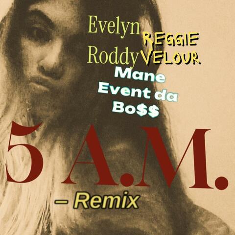At 5.A.M.Remix (feat. Reggie Velour & Evelyn Roddy)