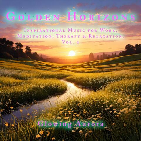 Golden Horizons, Inspirational Music for Work, Meditation, Therapy & Relaxation, Vol. 2