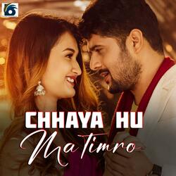 CHHAYA HUN MA TIMRO