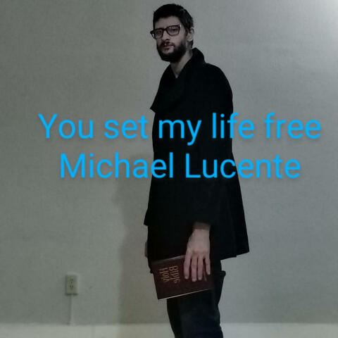 Michael Lucente -you set my life