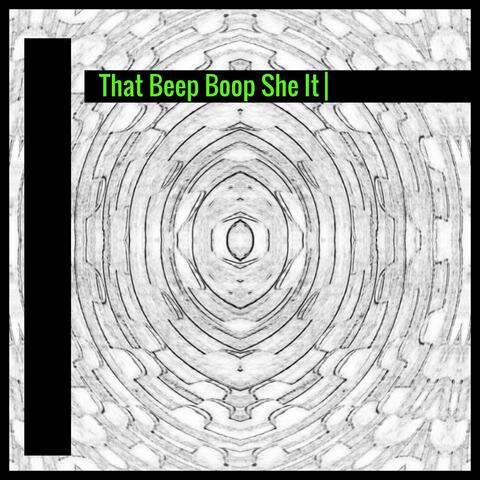 That Beep Boop She It