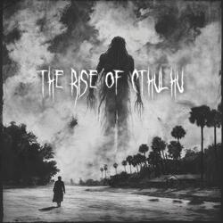 The Rise of Cthulhu