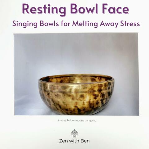 Resting Bowl Face: Singing Bowls for Melting Away Stress