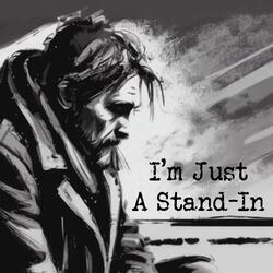 I'm Just A Stand-In