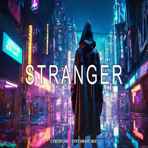 STRANGER Cyberpunk Synthwave Electronic Music Mix