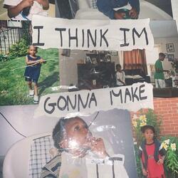 I Think Im Gonna Make It