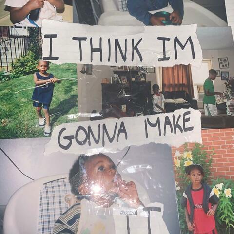 I Think Im Gonna Make It