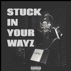 Stuck In Your Wayz