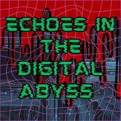 Echoes in the Digital Abyss