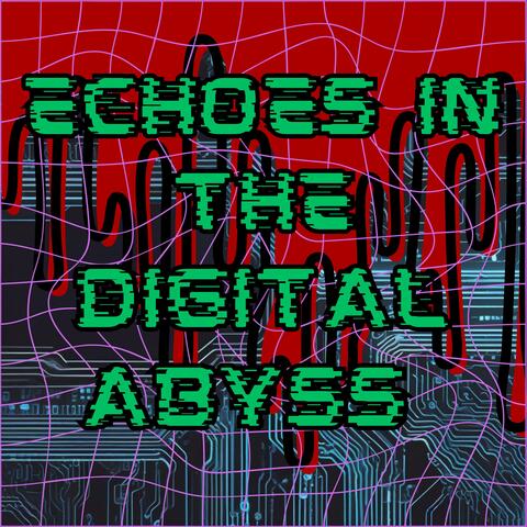 Echoes in the Digital Abyss