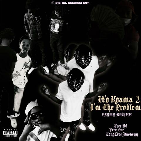 It's Ksama, I'm The Problem 2