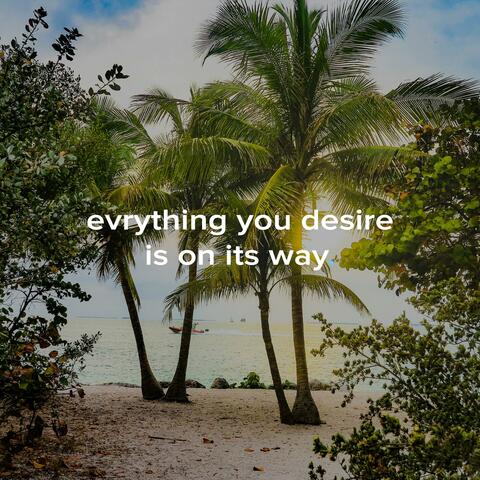 evrything you desire is on its way.