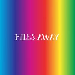 MILES AWAY