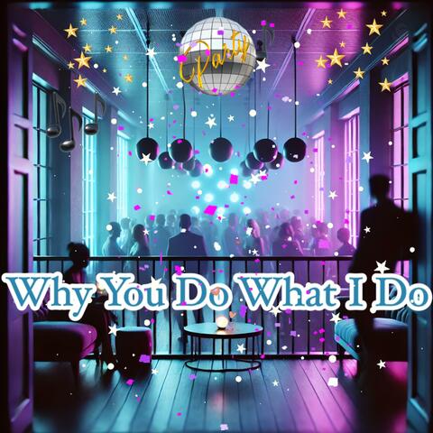 Why You Do What I Do