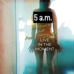 5a.m. (feat. Reggie Velour & Cito Boi)