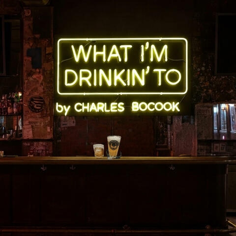 What I'm Drinkin' To
