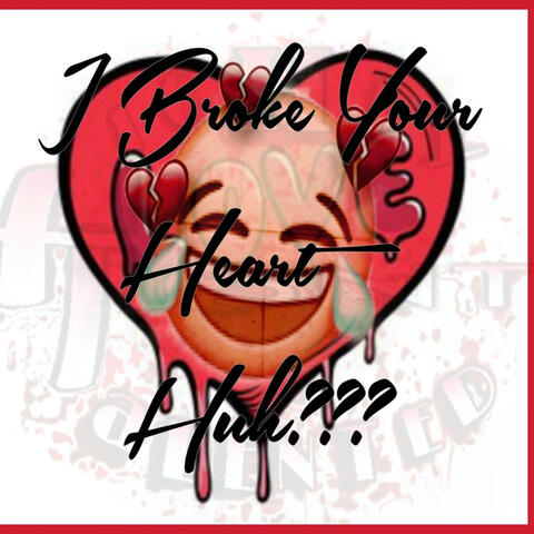I Broke Ur Heart HUH‽‽‽