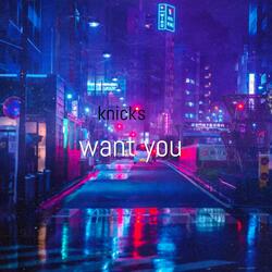 Want you
