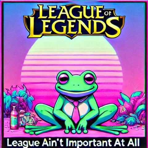 League Ain't Important At All (feat. Engel)