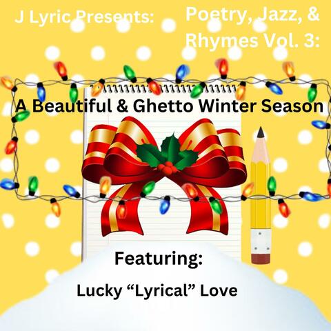 J Lyric Presents: Poetry, Jazz, & Rhymes Vol. 3: A Beautiful & Ghetto Winter Season