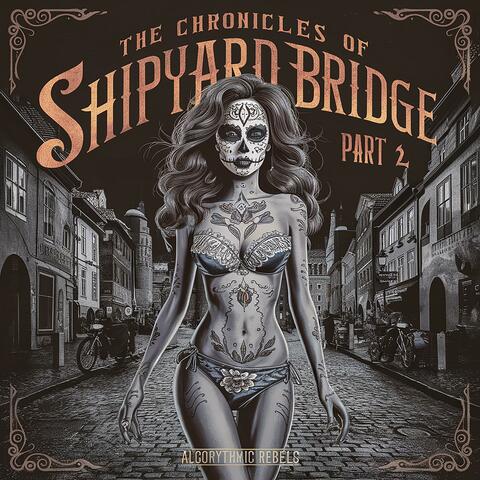 The Chronicles of Shipyard Bridge, Pt. 2