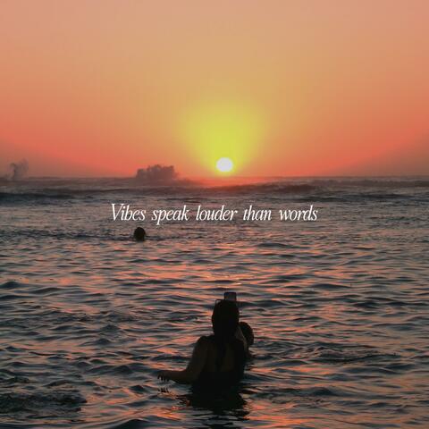 Vibes speak louder than words