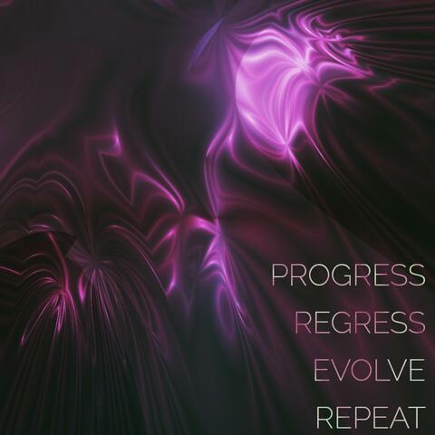 Progress, Regress, Evolve, Repeat