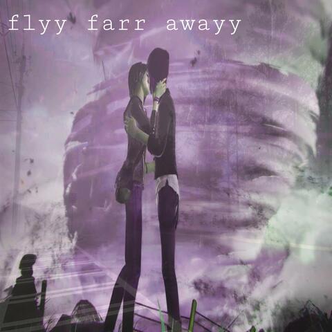 flyy farr awayy