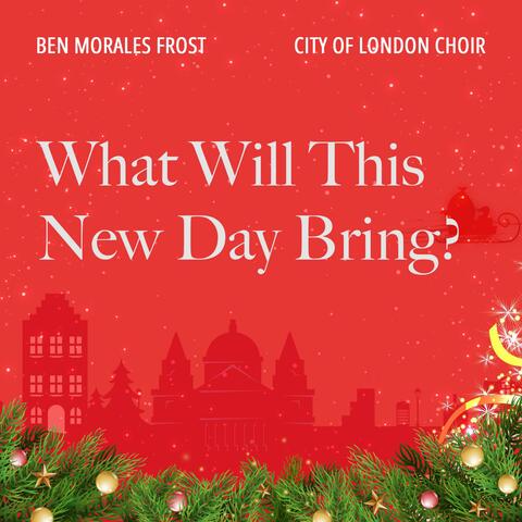 What Will This New Day Bring? (Single) (feat. Hilary Davan Wetton, Timothy End, Bozidar Vukotic & Ben Morales Frost)